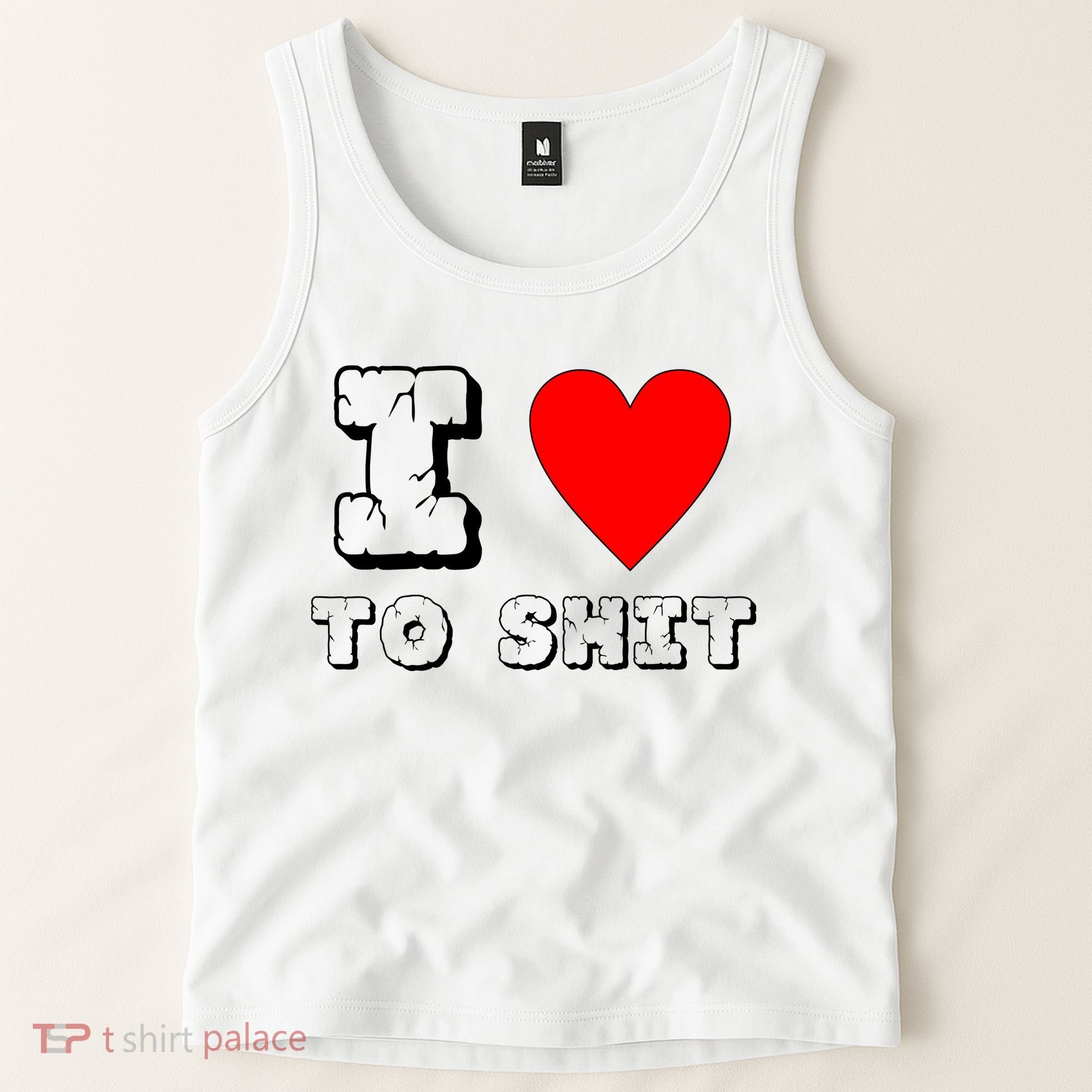 I Love To Shit Tank Top