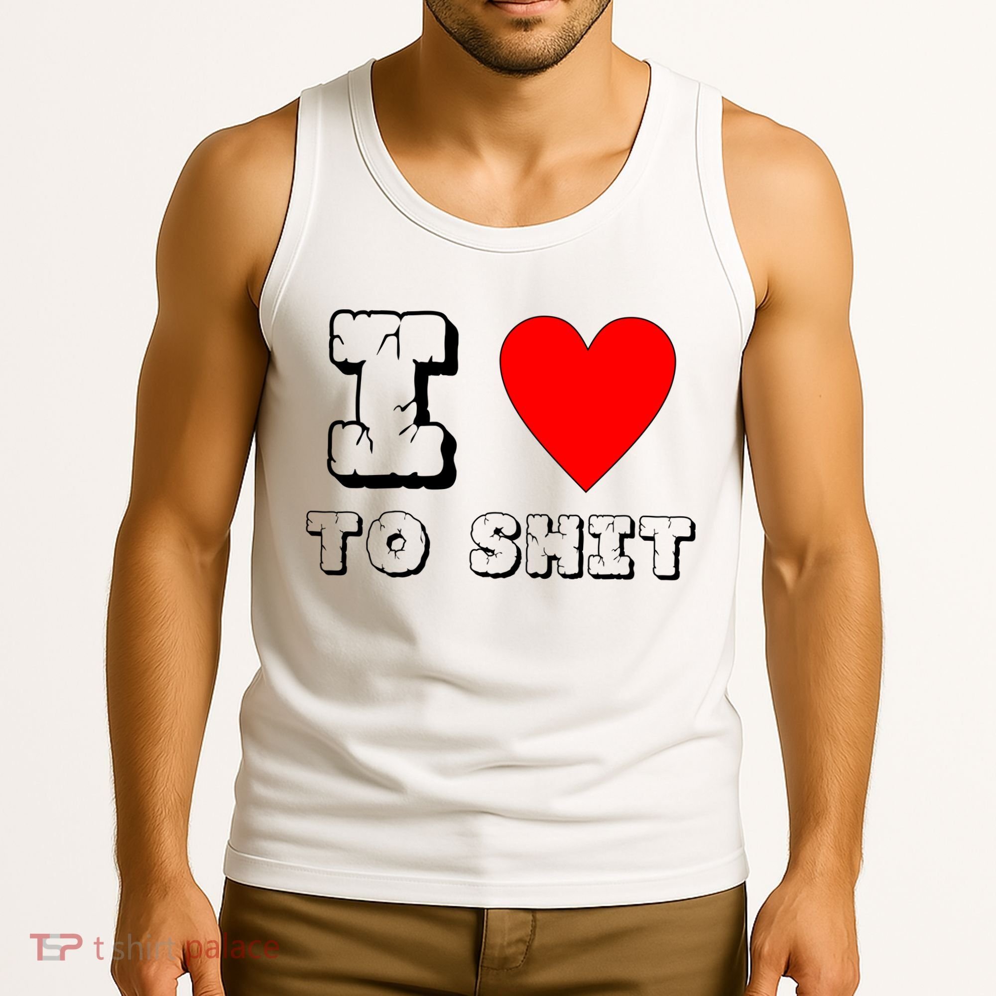I Love To Shit Tank Top