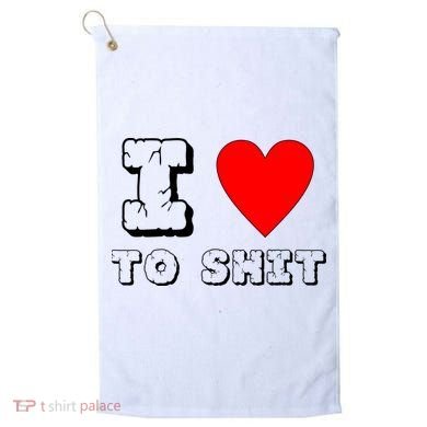 I Love To Shit Golf Towel