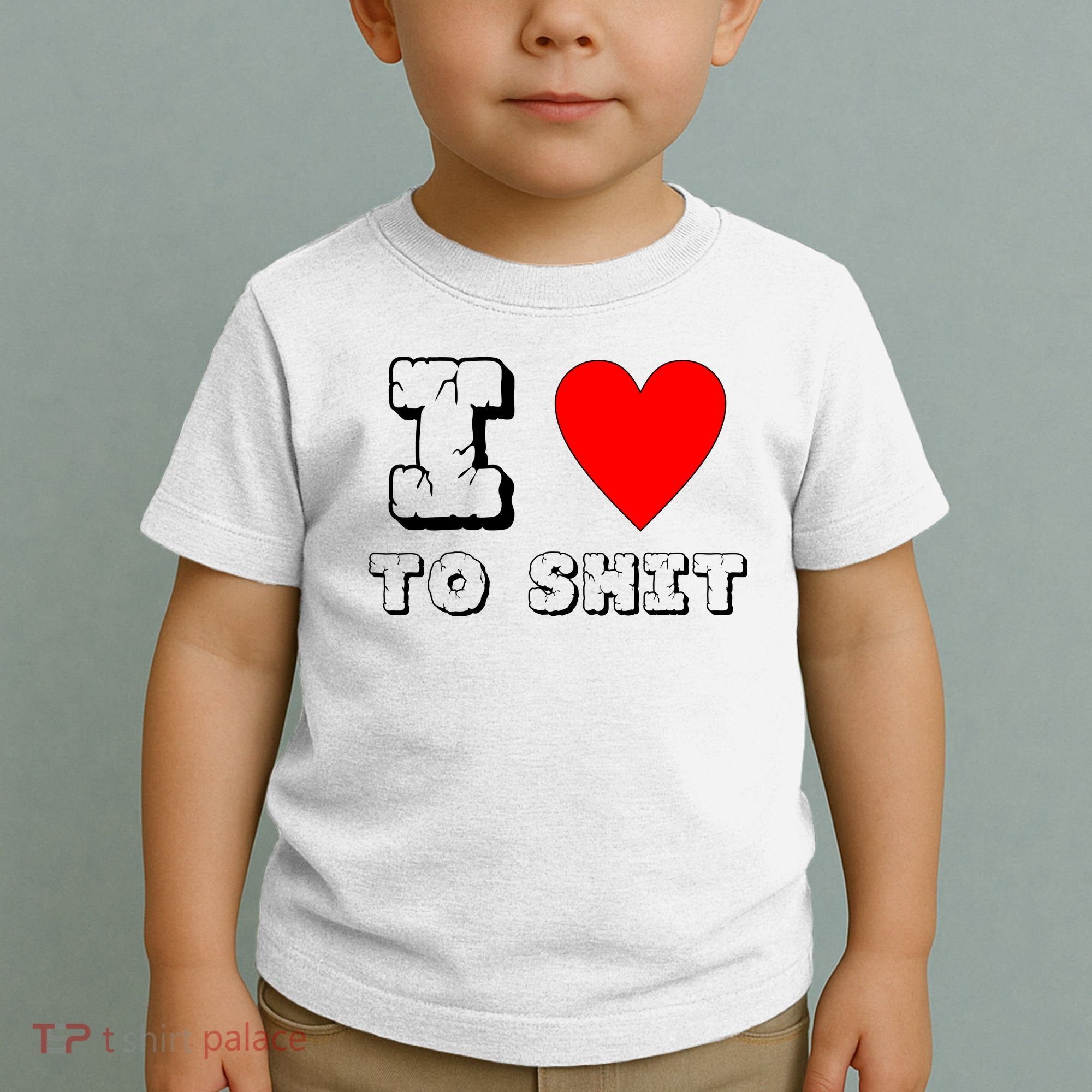 I Love To Shit Toddler T-Shirt