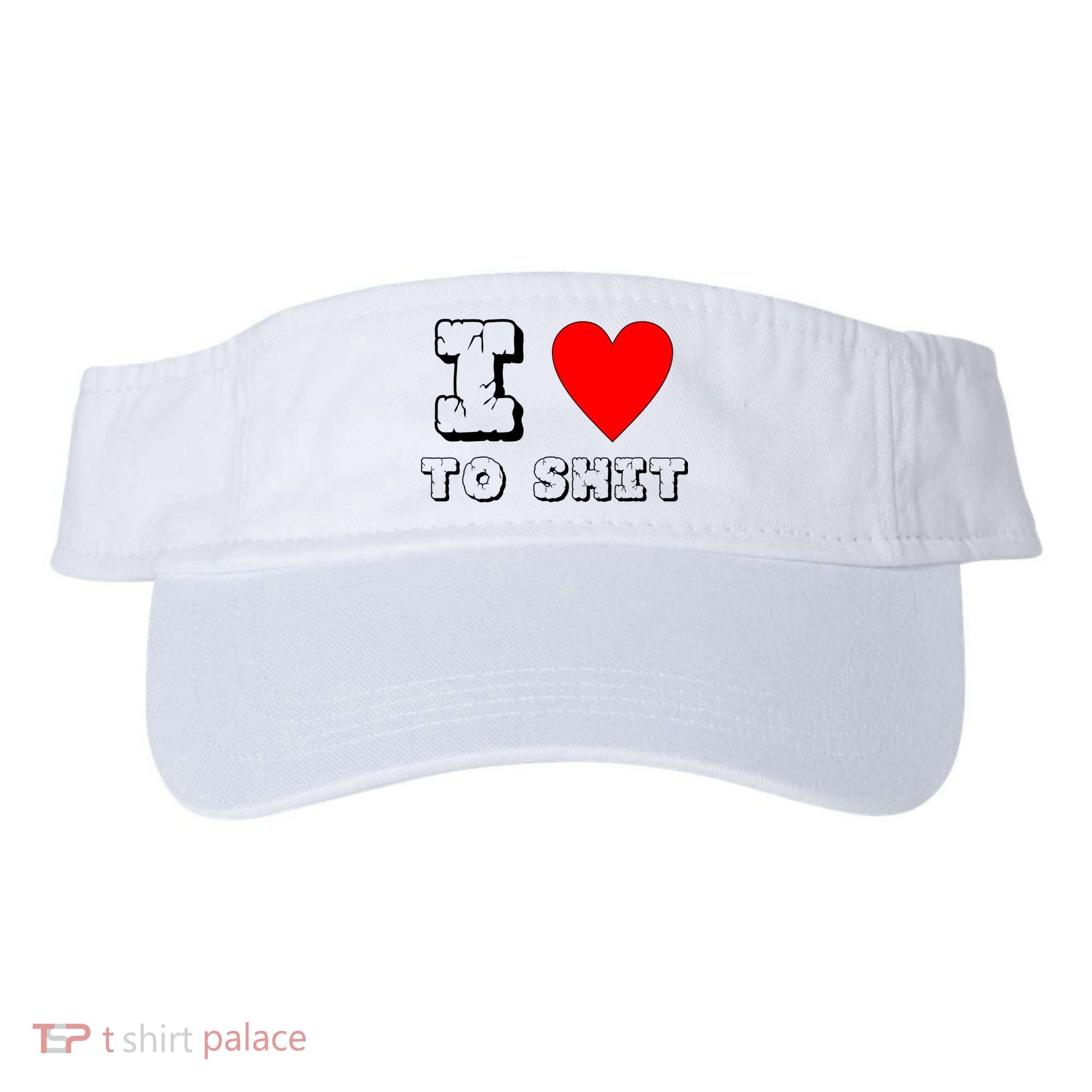 I Love To Shit Visor