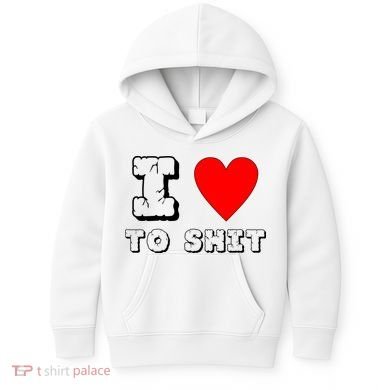 I Love To Shit Kids Hoodie