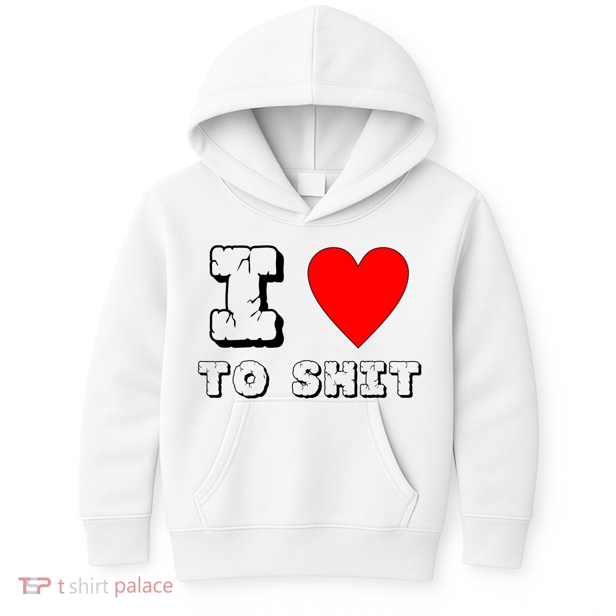 I Love To Shit Kids Hoodie