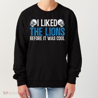 I Liked The Lions Before It Was Cool Women's Sweatshirt