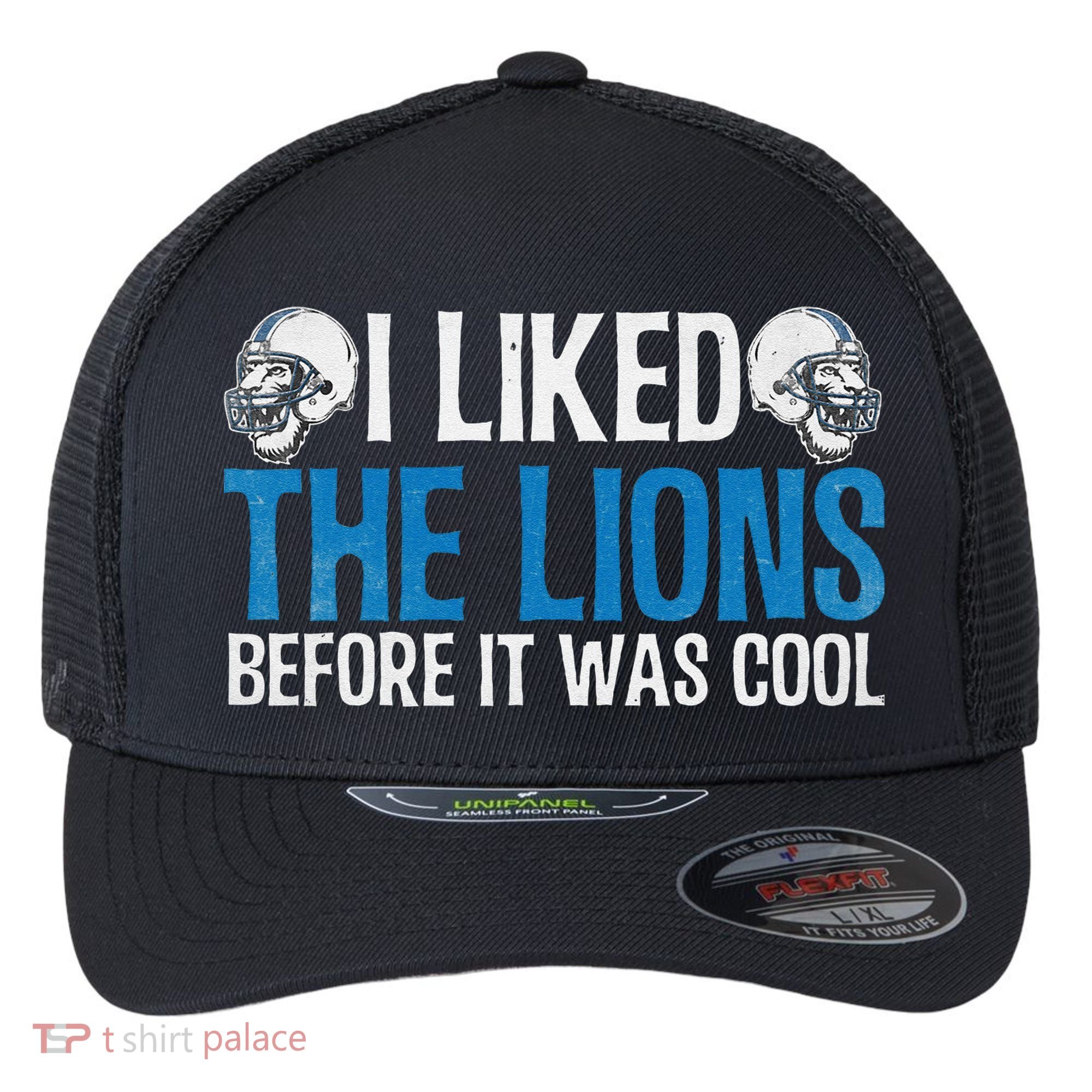 I Liked The Lions Before It Was Cool Flexfit Unipanel Trucker Cap