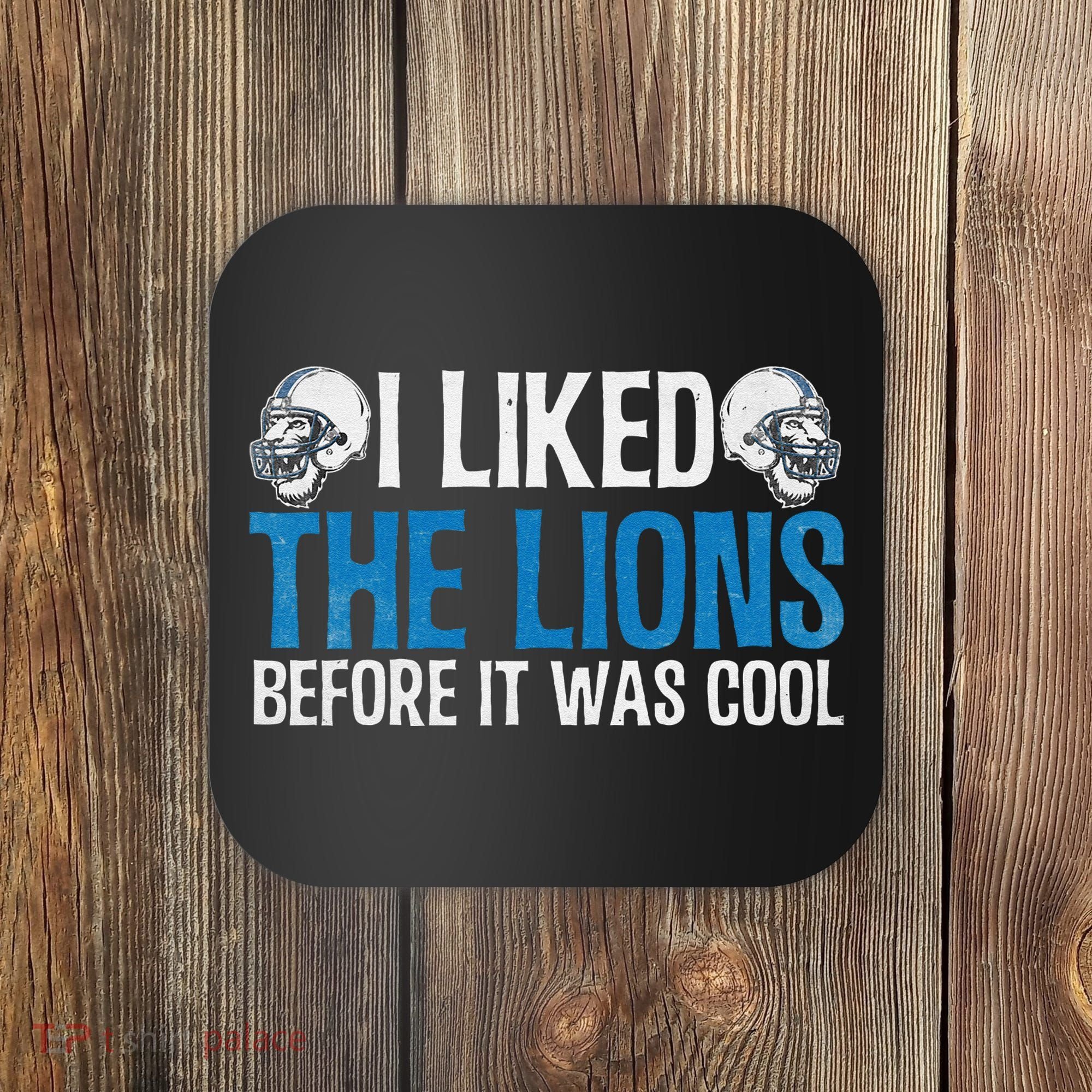 I Liked The Lions Before It Was Cool Coaster