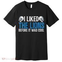 I Liked The Lions Before It Was Cool Premium T-Shirt thumb 0