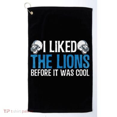 I Liked The Lions Before It Was Cool Golf Towel