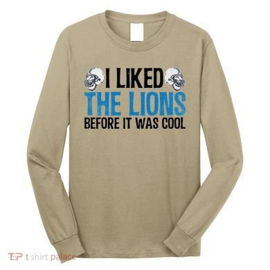 I Liked The Lions Before It Was Cool Long Sleeve Shirt