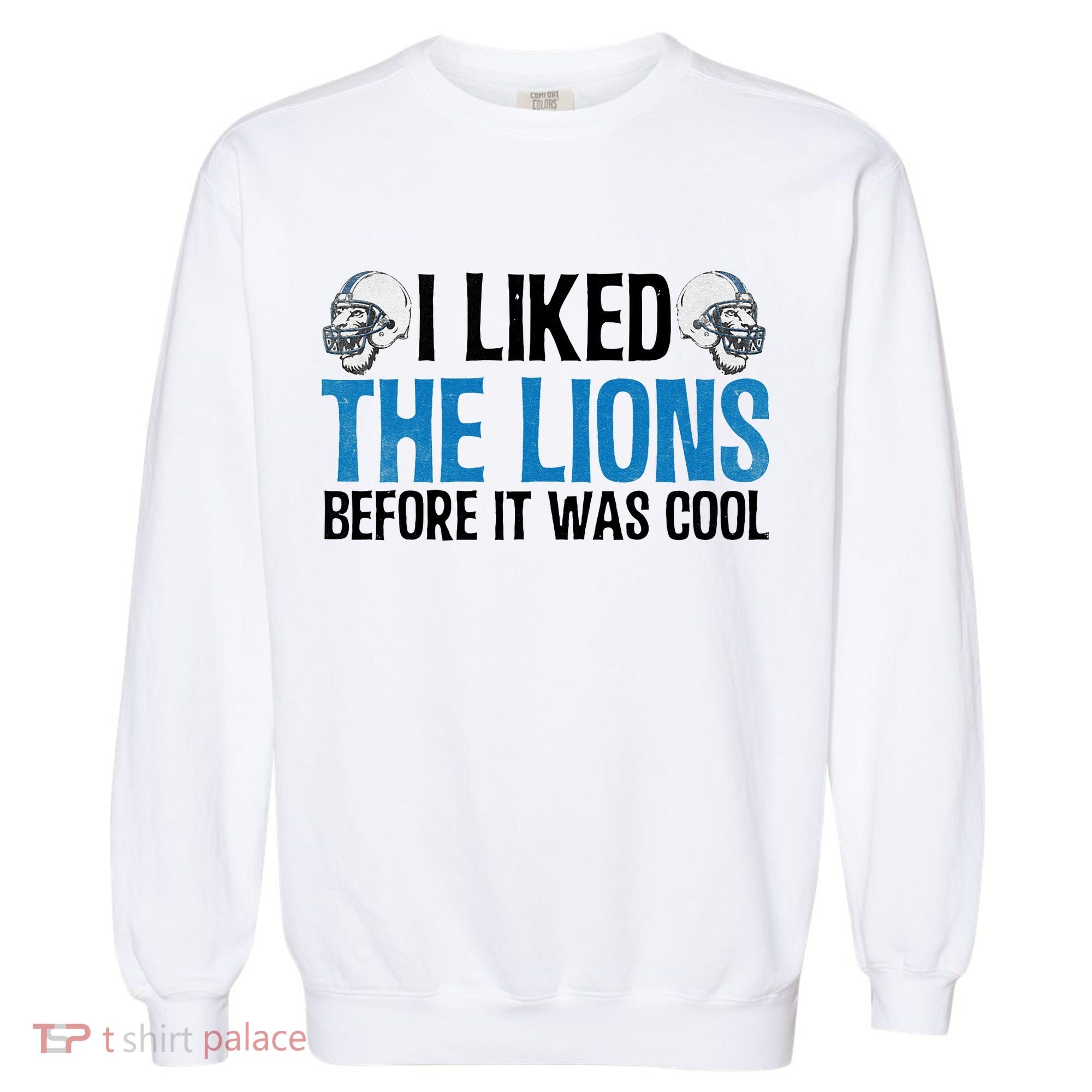 I Liked The Lions Before It Was Cool Garment-Dyed Sweatshirt