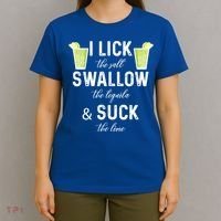 I Lick The Salt Swallow The Tequila And Suck The Lime Quote Cute Gift T-Shirt thumb 4