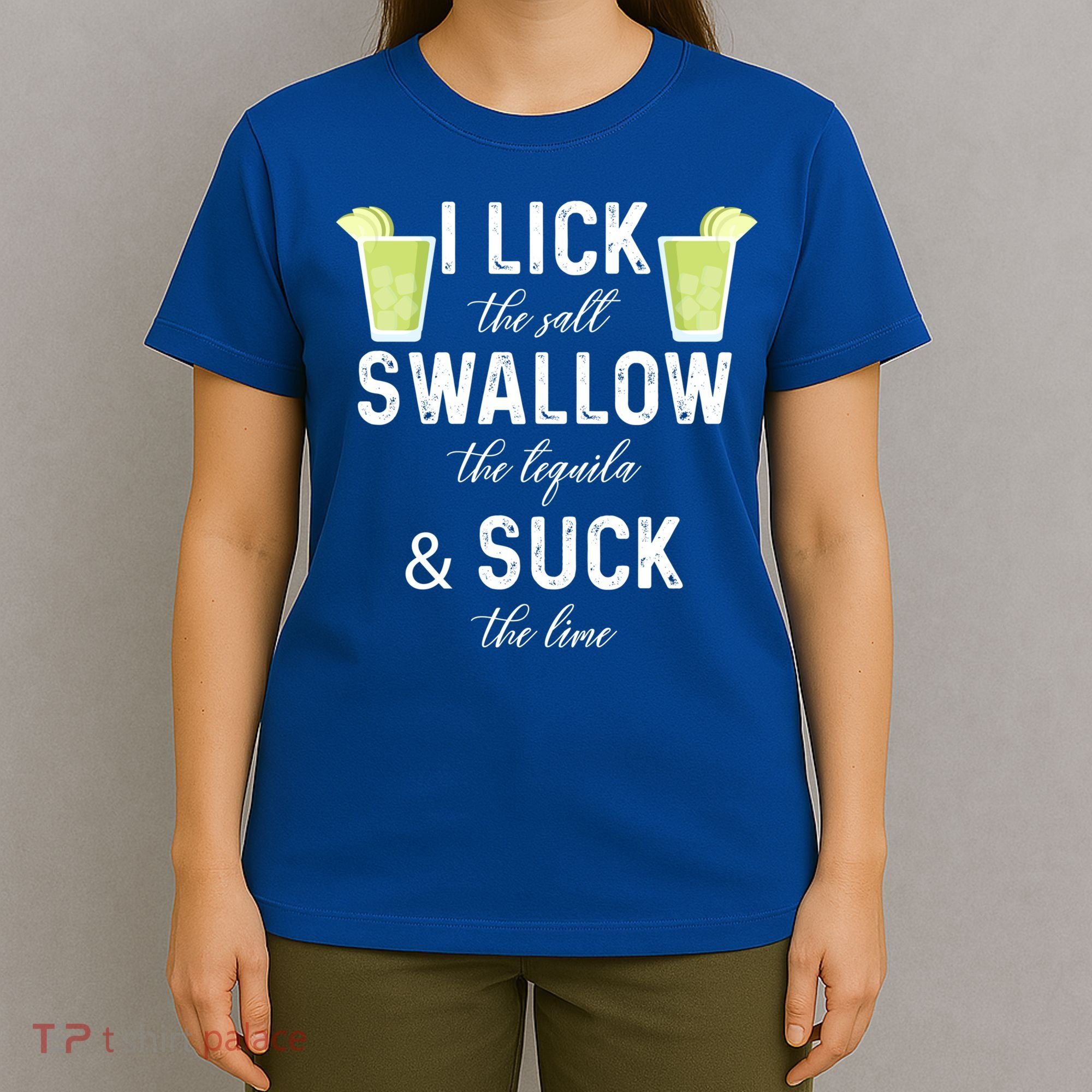I Lick The Salt Swallow The Tequila And Suck The Lime Quote Cute Gift T-Shirt