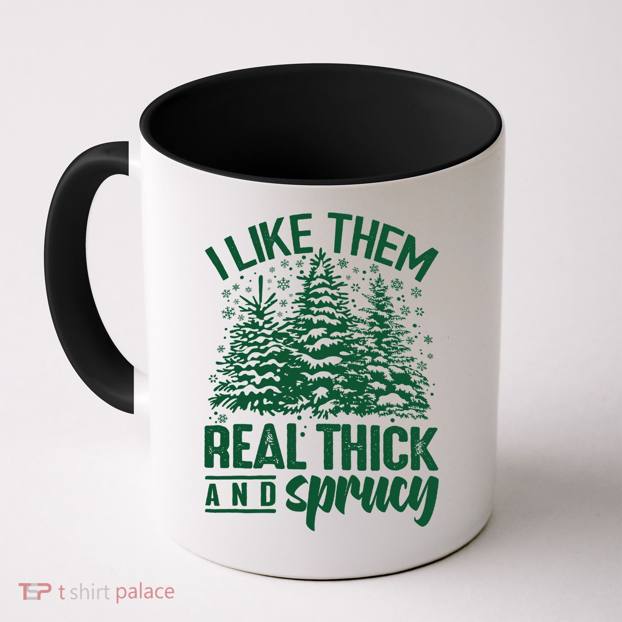 I Like Them Real Thick And Sprucey Christmas Pine Coffee Mug
