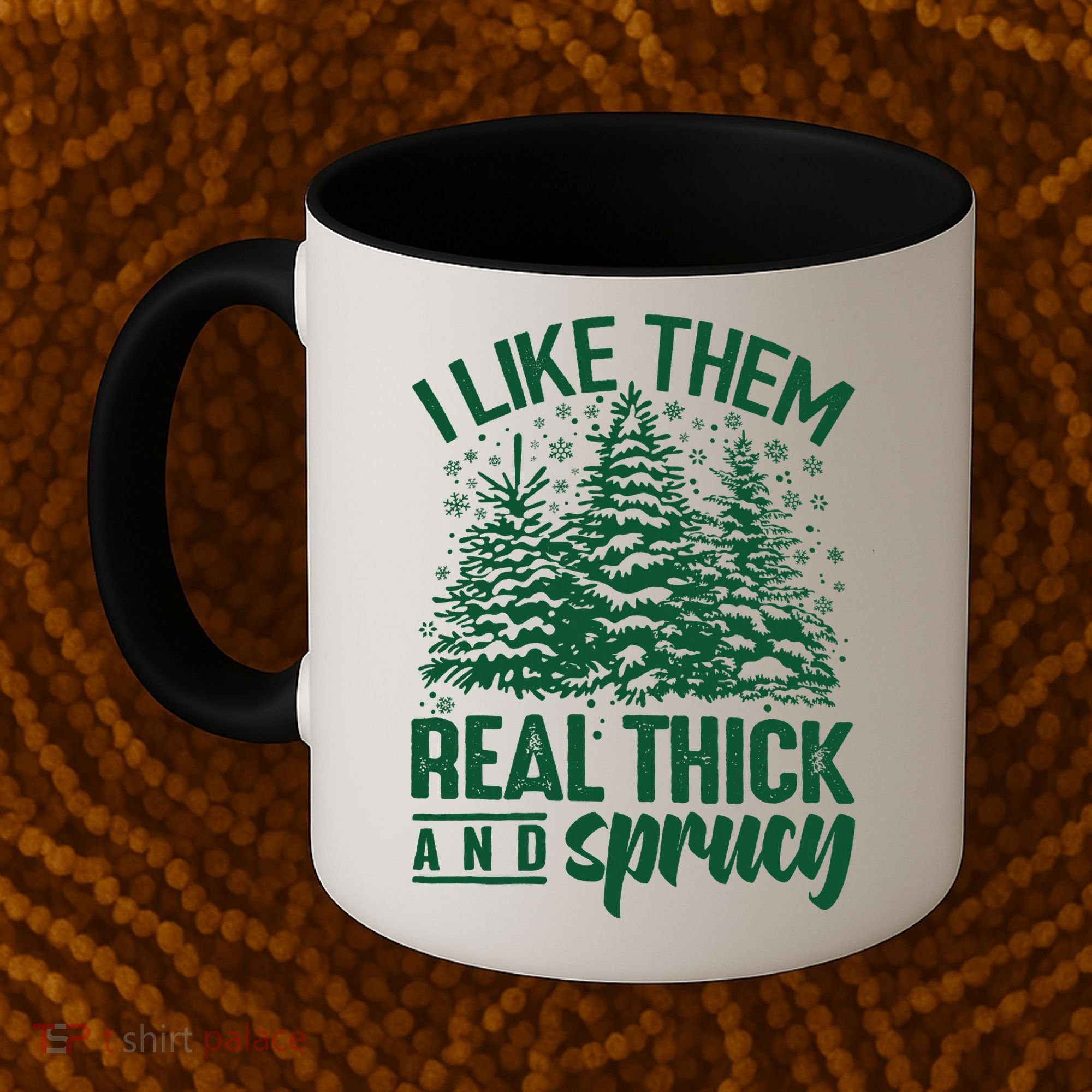 I Like Them Real Thick And Sprucey Christmas Pine Coffee Mug