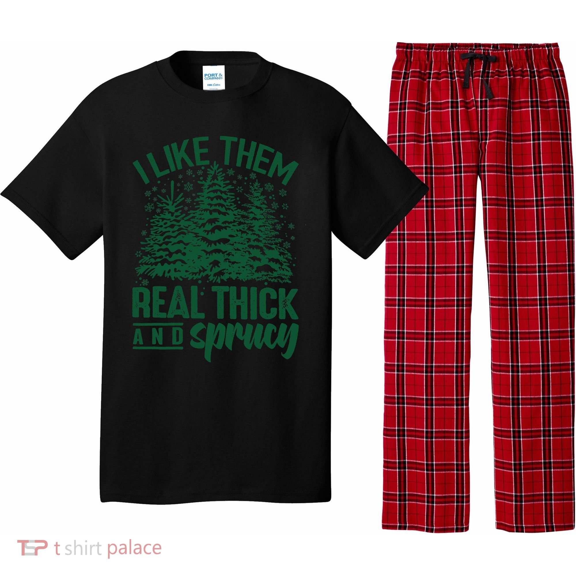 I Like Them Real Thick And Sprucey Christmas Pine Pajama Set