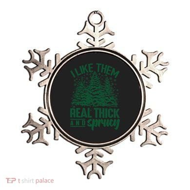 I Like Them Real Thick And Sprucey Christmas Pine Ornament