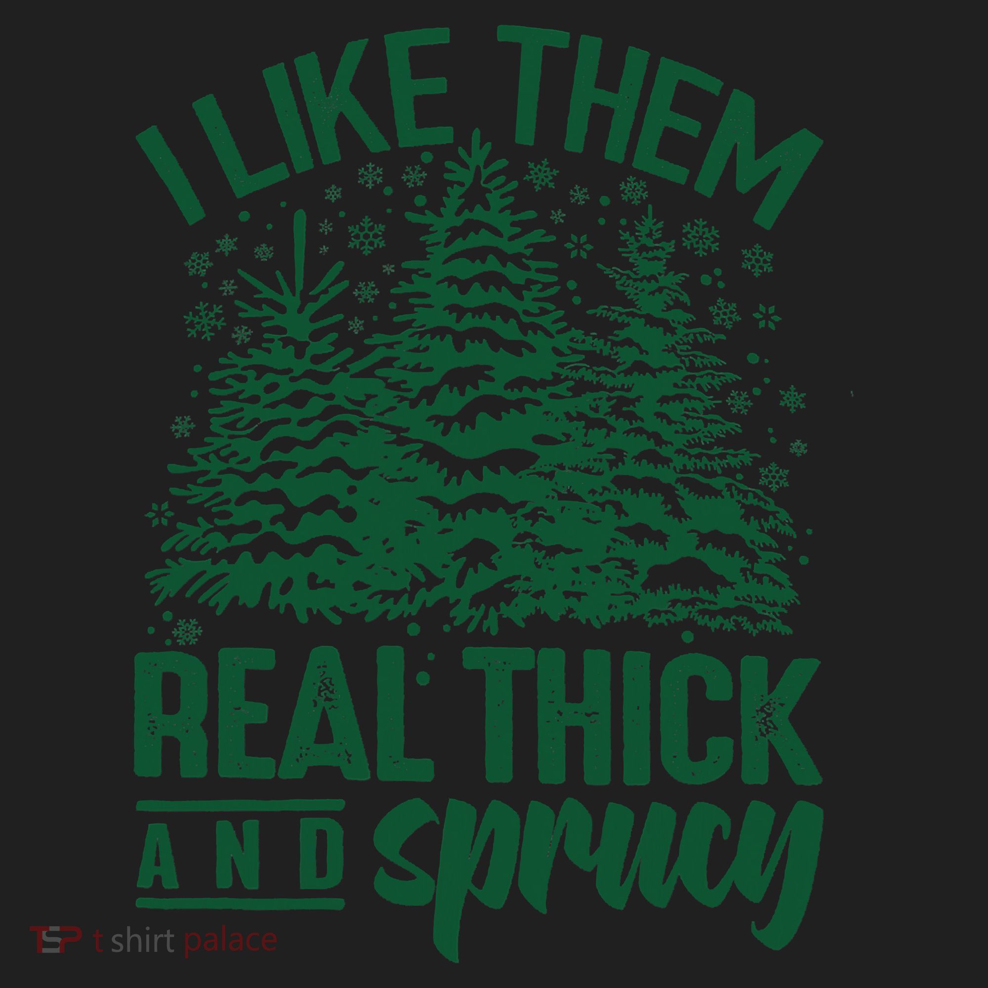 I Like Them Real Thick And Sprucey Christmas Pine Hat