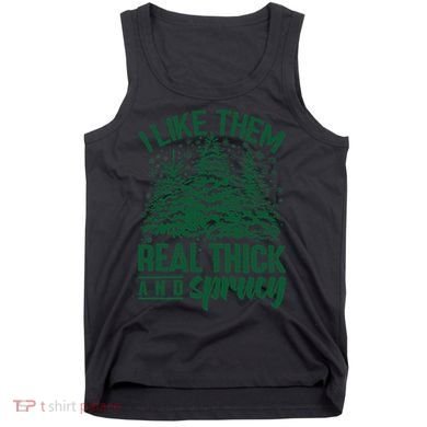 I Like Them Real Thick And Sprucey Christmas Pine Tank Top