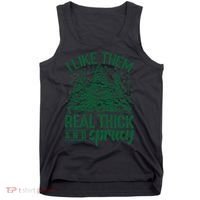 I Like Them Real Thick And Sprucey Christmas Pine Tank Top thumb 0