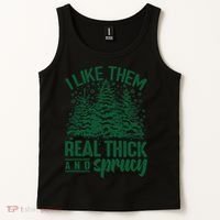I Like Them Real Thick And Sprucey Christmas Pine Tank Top thumb 2