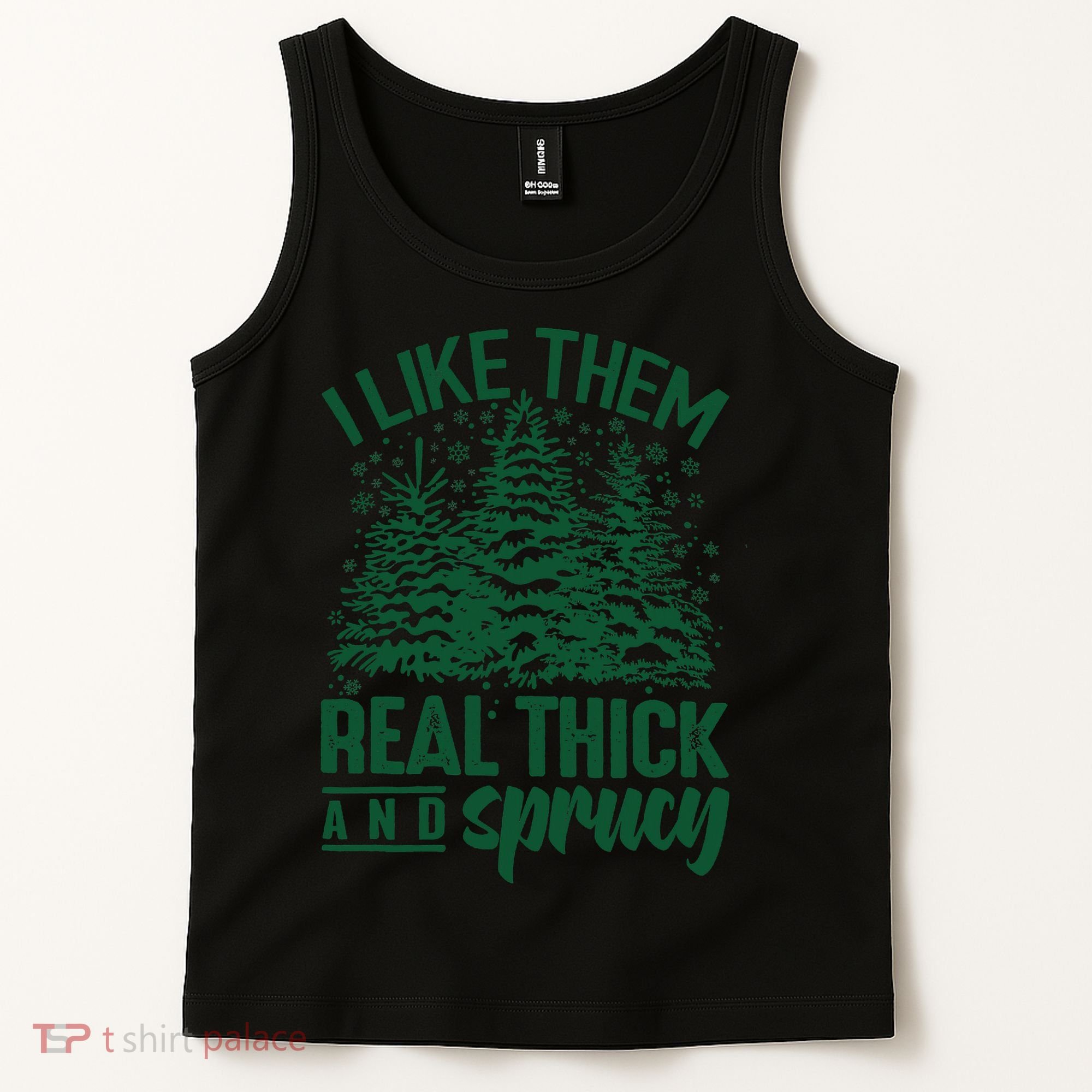 I Like Them Real Thick And Sprucey Christmas Pine Tank Top