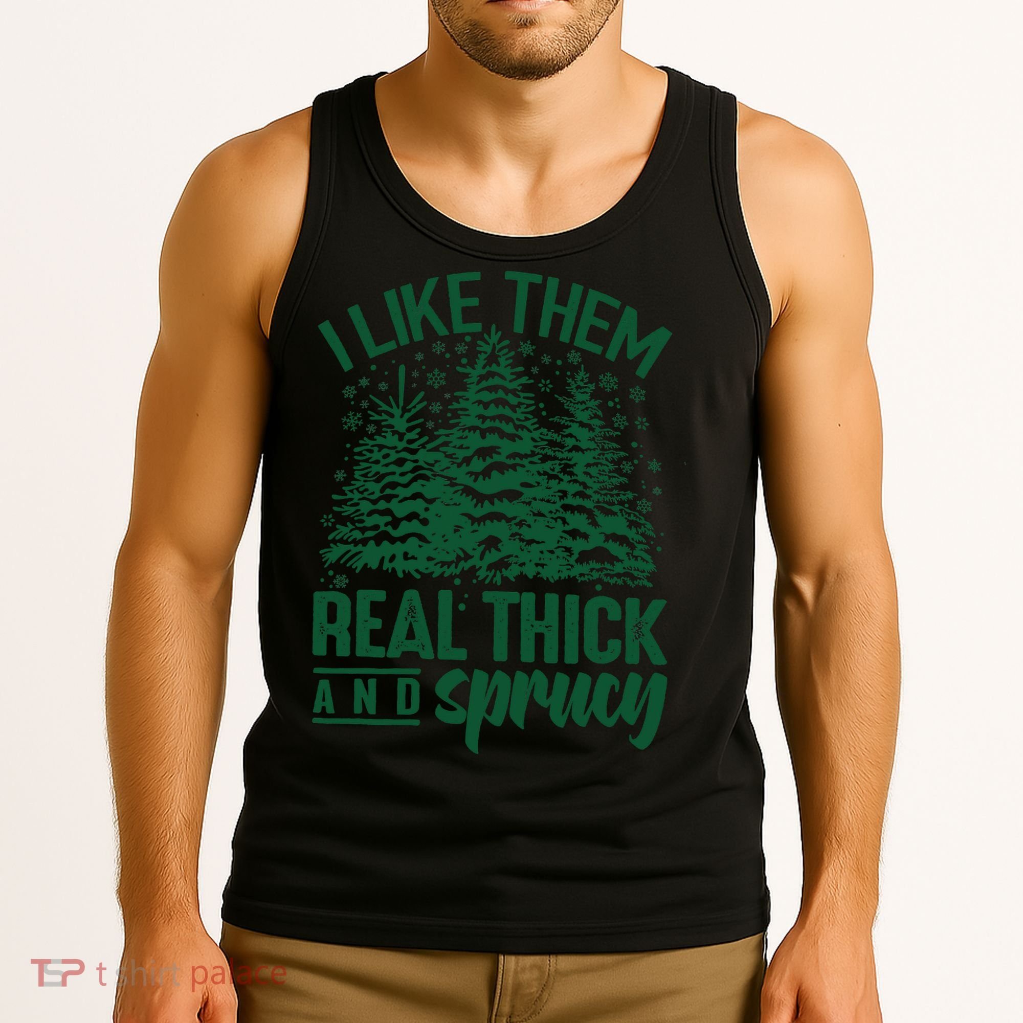 I Like Them Real Thick And Sprucey Christmas Pine Tank Top