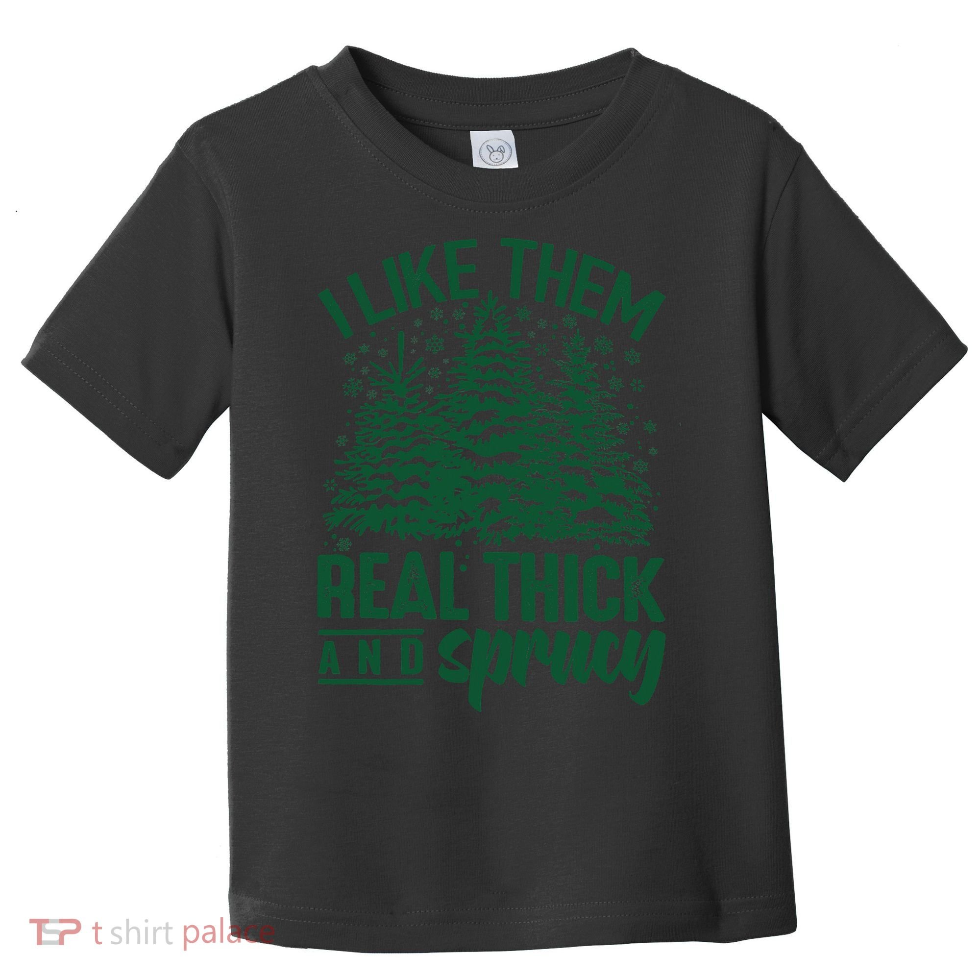 I Like Them Real Thick And Sprucey Christmas Pine Toddler T-Shirt
