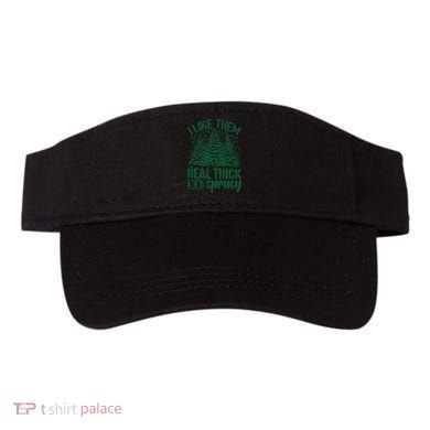 I Like Them Real Thick And Sprucey Christmas Pine Visor
