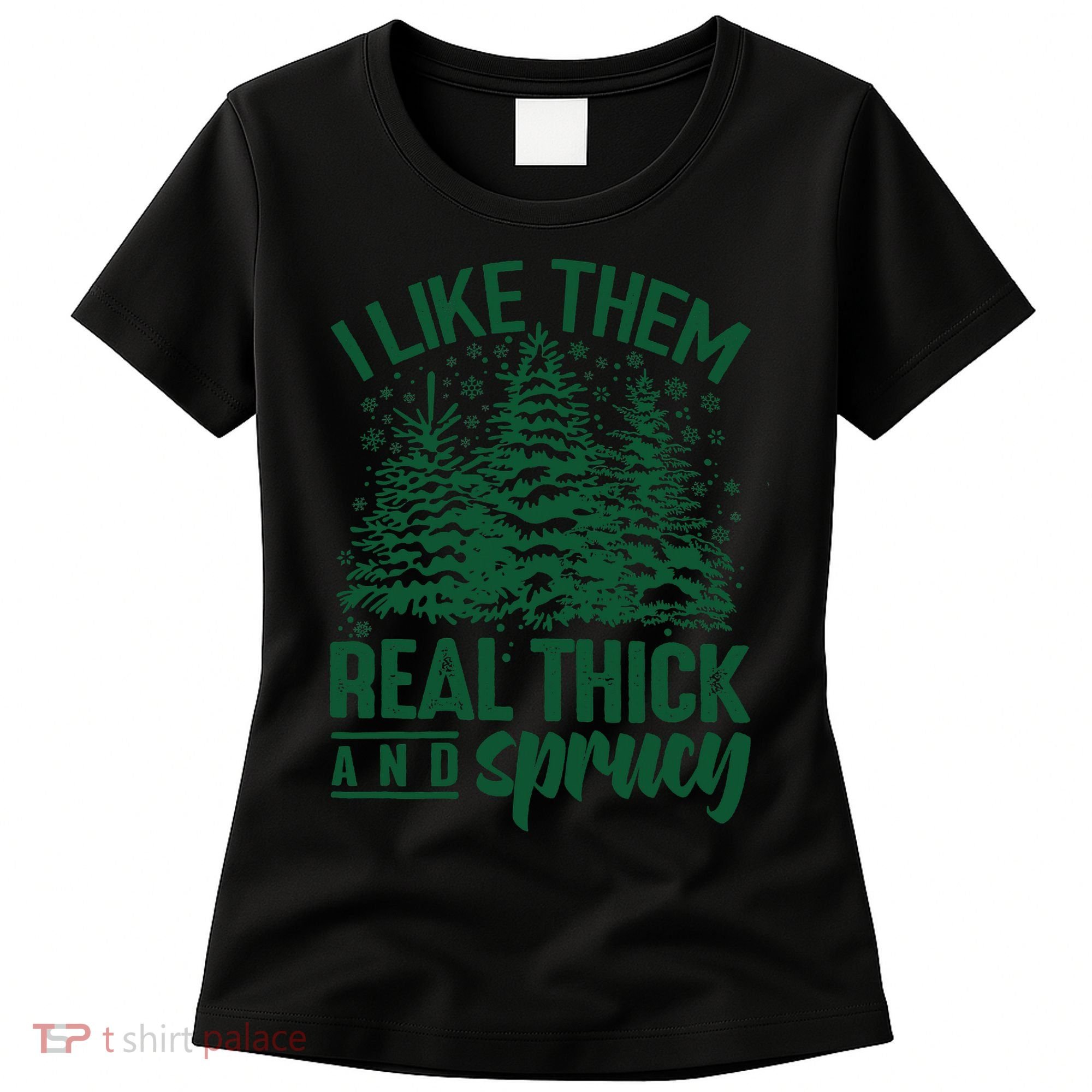 I Like Them Real Thick And Sprucey Christmas Pine Women's T-Shirt
