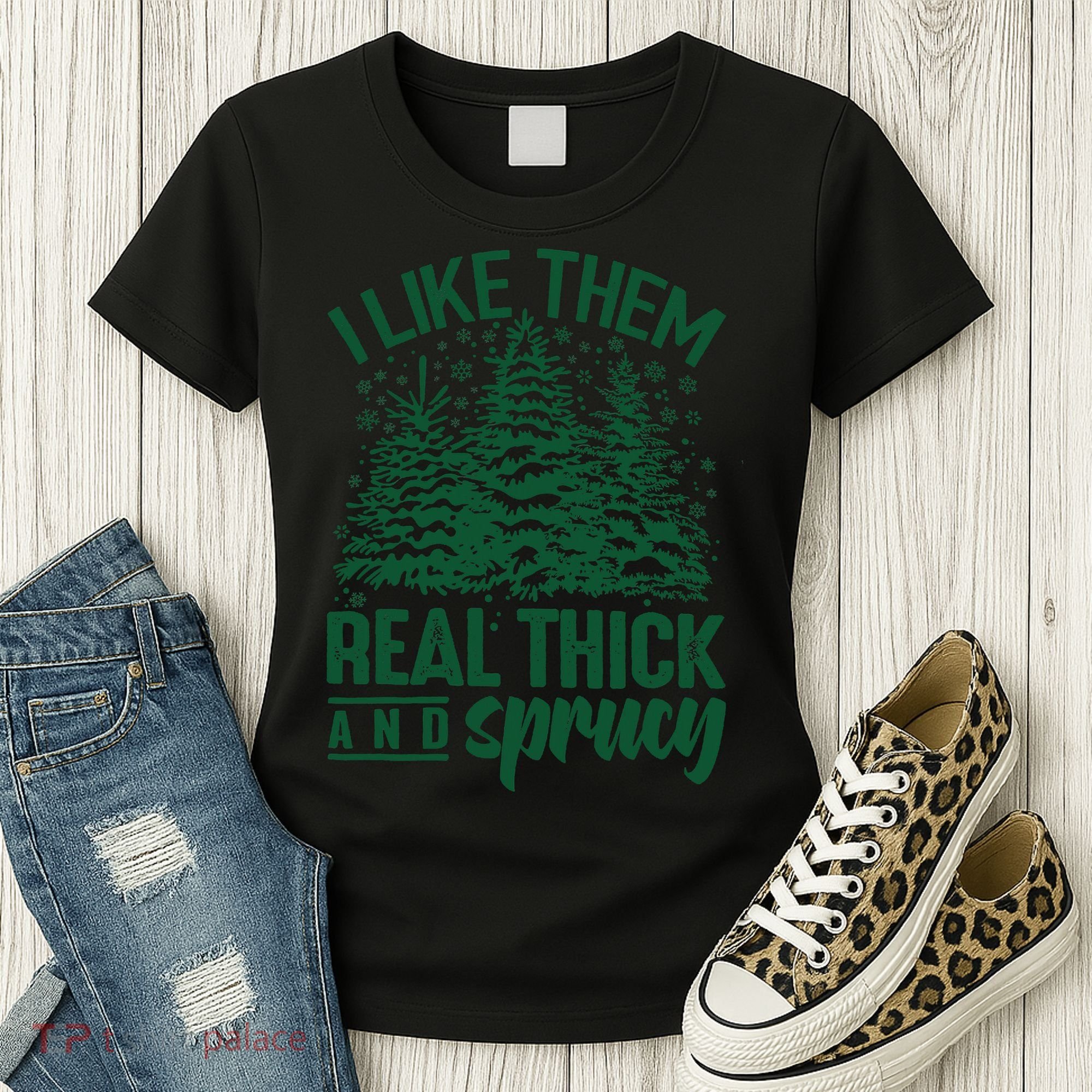 I Like Them Real Thick And Sprucey Christmas Pine Women's T-Shirt