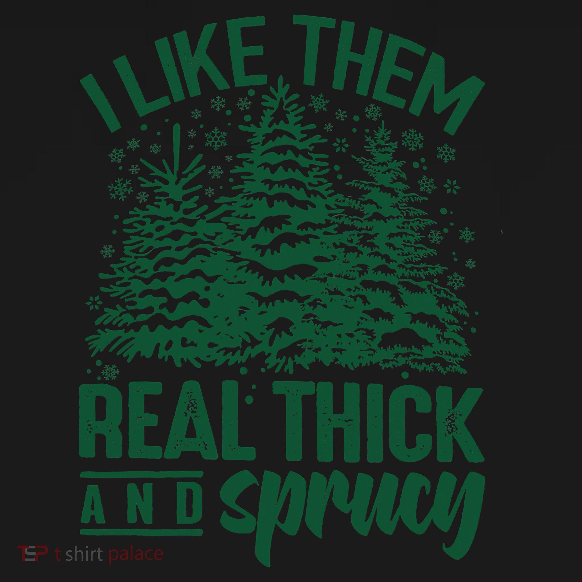 I Like Them Real Thick And Sprucey Christmas Pine Women's T-Shirt
