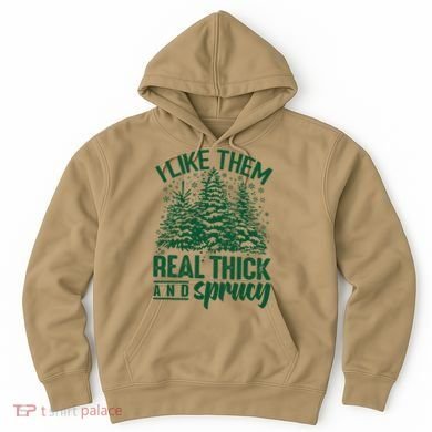 I Like Them Real Thick And Sprucey Christmas Pine Hoodie