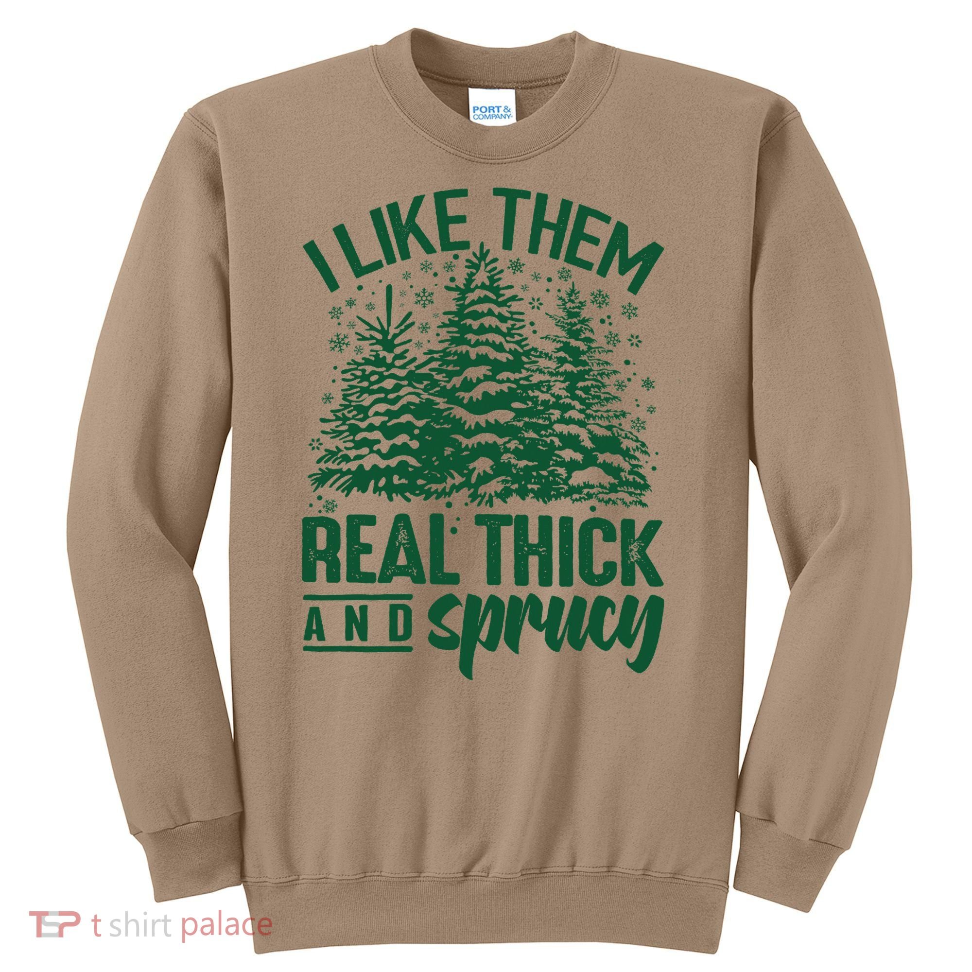 I Like Them Real Thick And Sprucey Christmas Pine Sweatshirt
