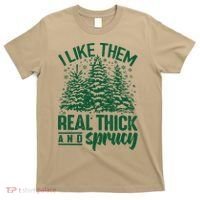 I Like Them Real Thick And Sprucey Christmas Pine T-Shirt thumb 0