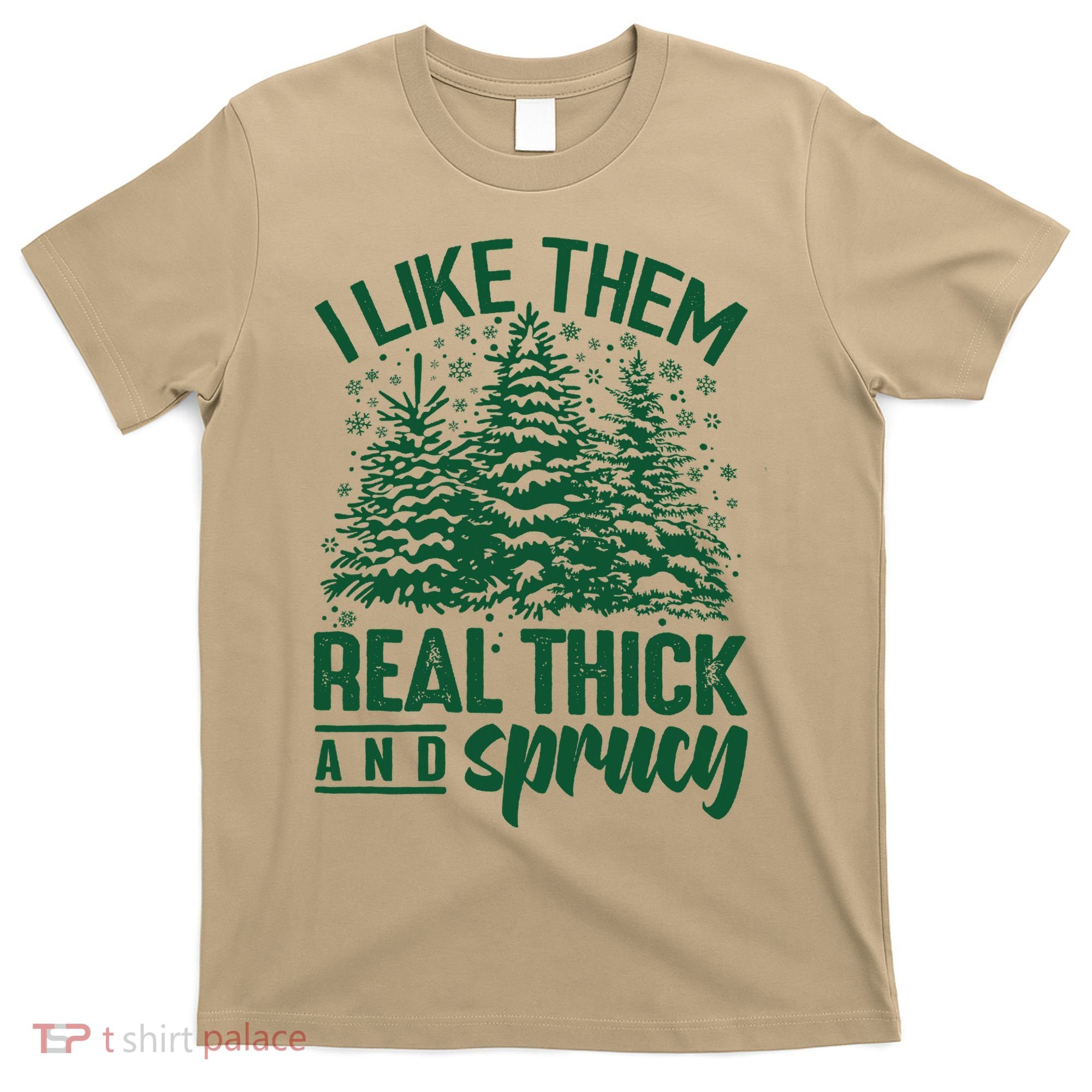 I Like Them Real Thick And Sprucey Christmas Pine T-Shirt