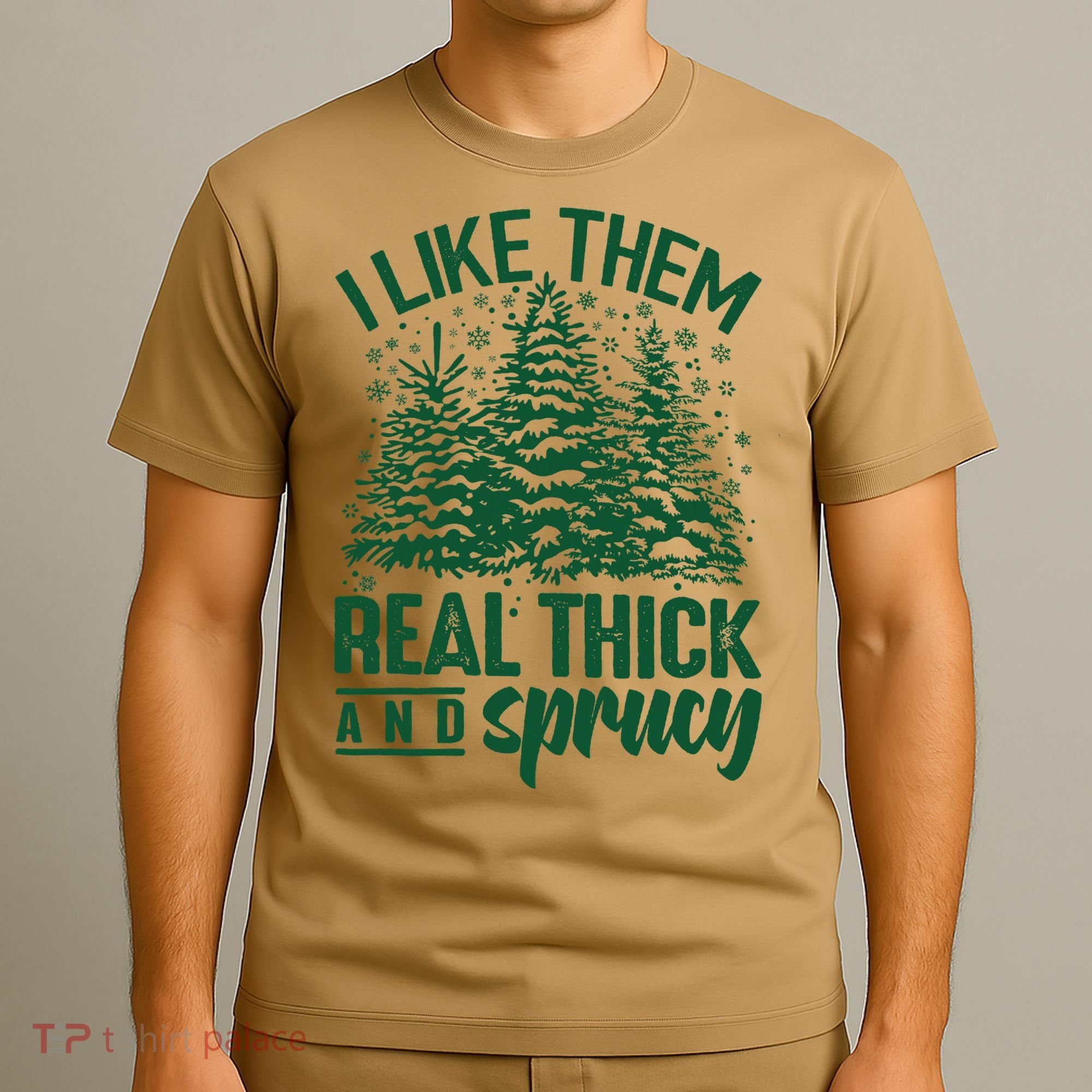 I Like Them Real Thick And Sprucey Christmas Pine T-Shirt