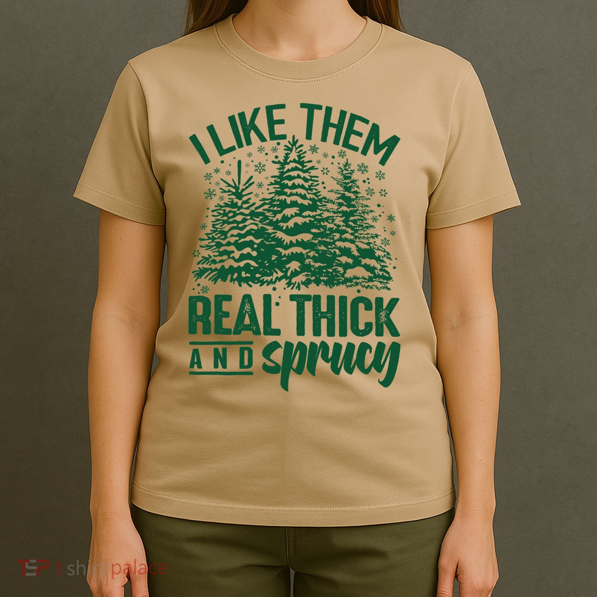 I Like Them Real Thick And Sprucey Christmas Pine T-Shirt