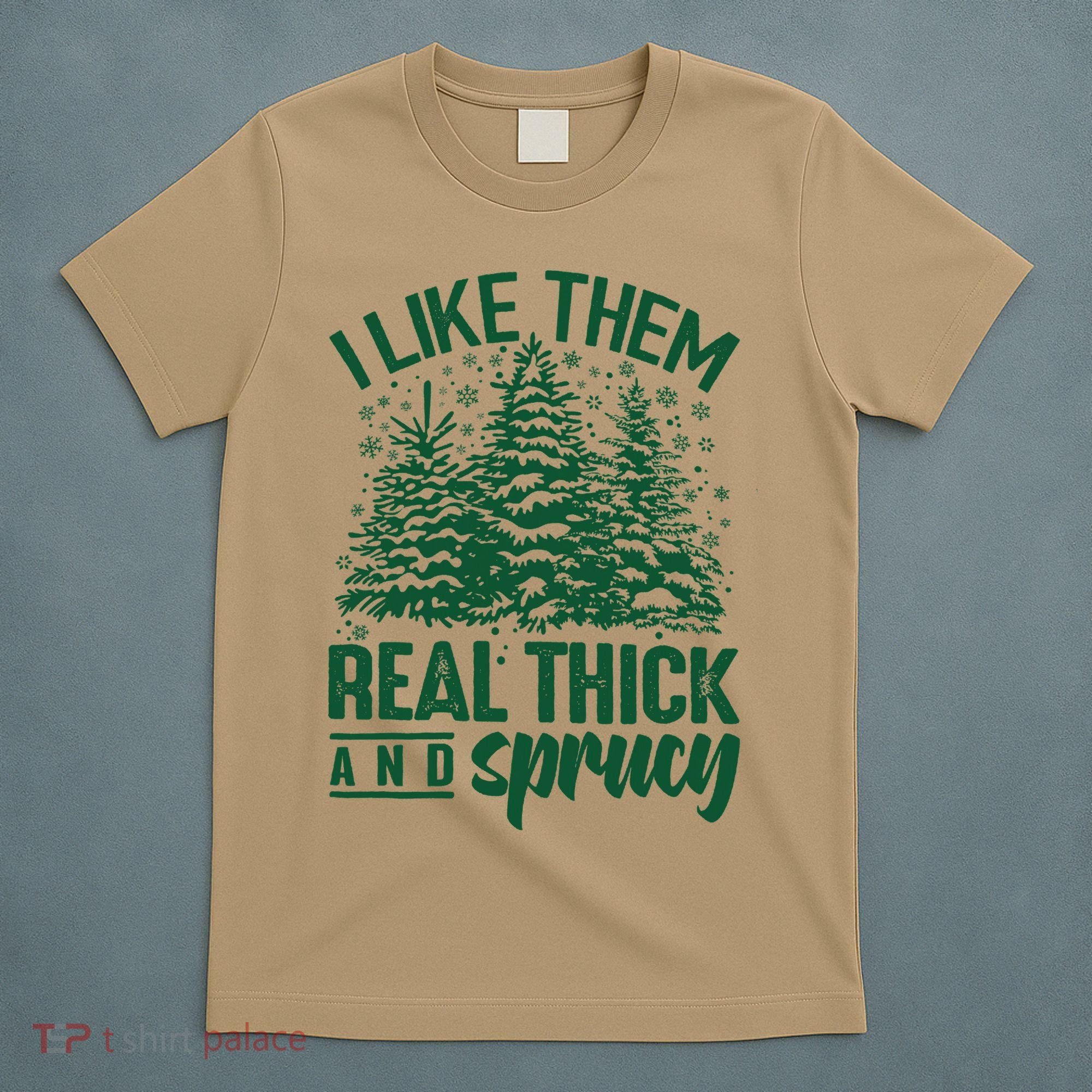 I Like Them Real Thick And Sprucey Christmas Pine T-Shirt
