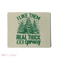 I Like Them Real Thick And Sprucey Christmas Pine Mousepad thumb 0