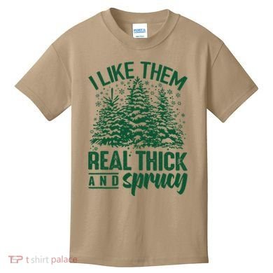 I Like Them Real Thick And Sprucey Christmas Pine Kids T-Shirt