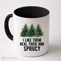 I Like Them Real Thick And Sprucy Chirtsmas Coffee Mug thumb 0