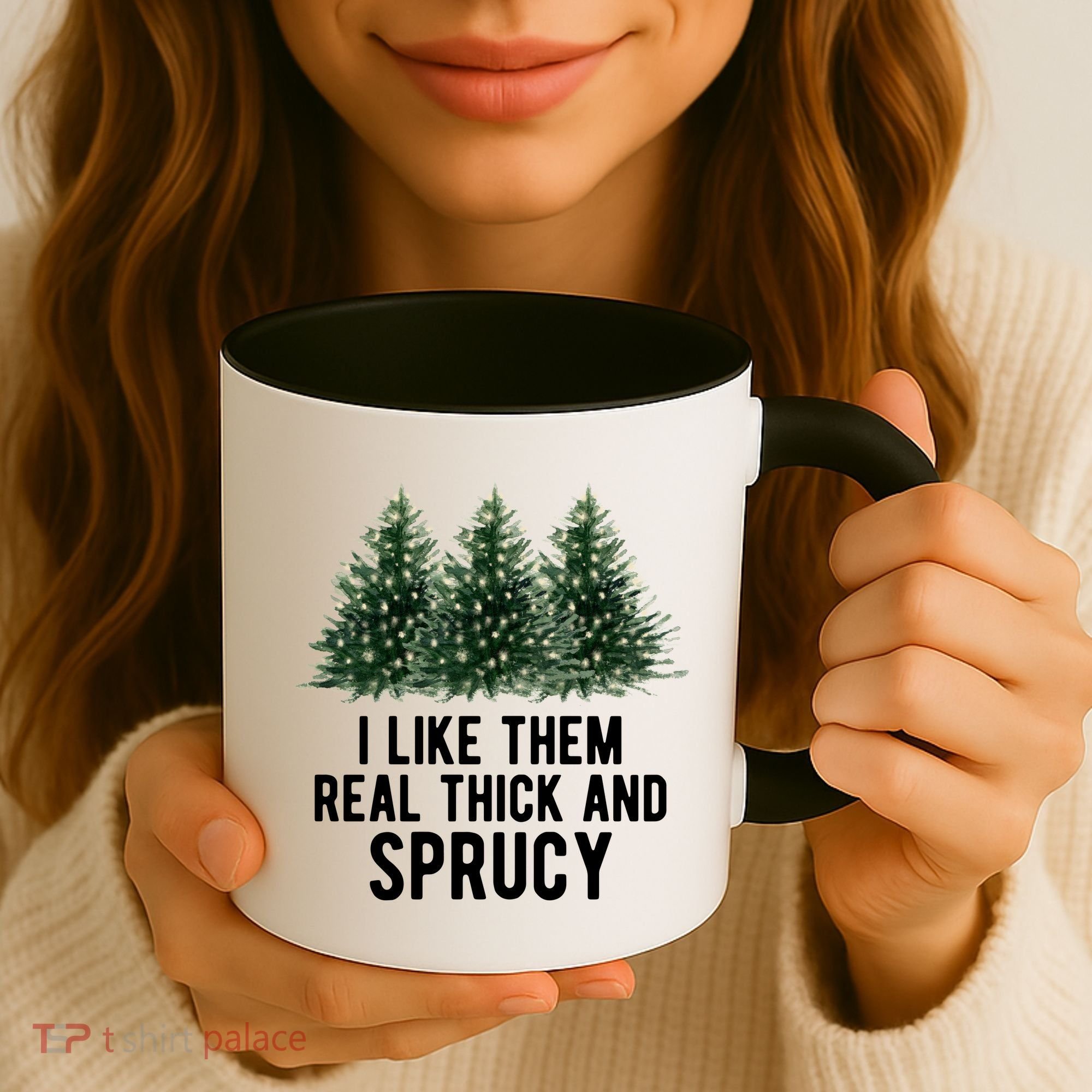 I Like Them Real Thick And Sprucy Chirtsmas Coffee Mug