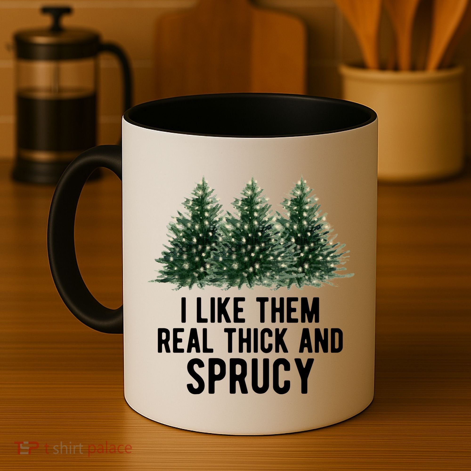 I Like Them Real Thick And Sprucy Chirtsmas Coffee Mug