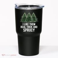 I Like Them Real Thick And Sprucy Chirtsmas Tumbler thumb 0