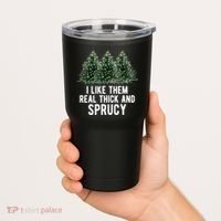 I Like Them Real Thick And Sprucy Chirtsmas Tumbler thumb 2