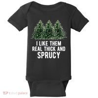 I Like Them Real Thick And Sprucy Chirtsmas Baby Bodysuit thumb 0