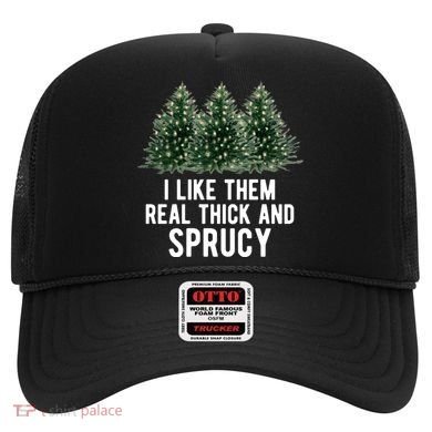 I Like Them Real Thick And Sprucy Chirtsmas Hat