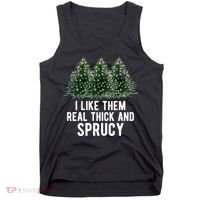 I Like Them Real Thick And Sprucy Chirtsmas Tank Top thumb 0