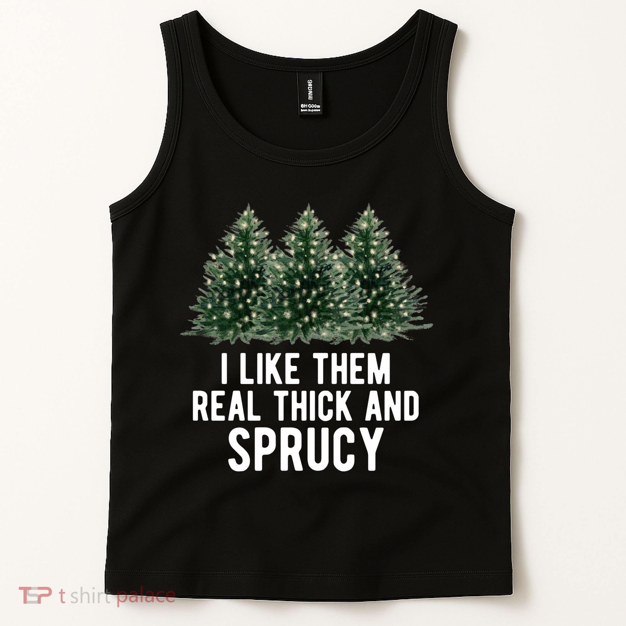 I Like Them Real Thick And Sprucy Chirtsmas Tank Top