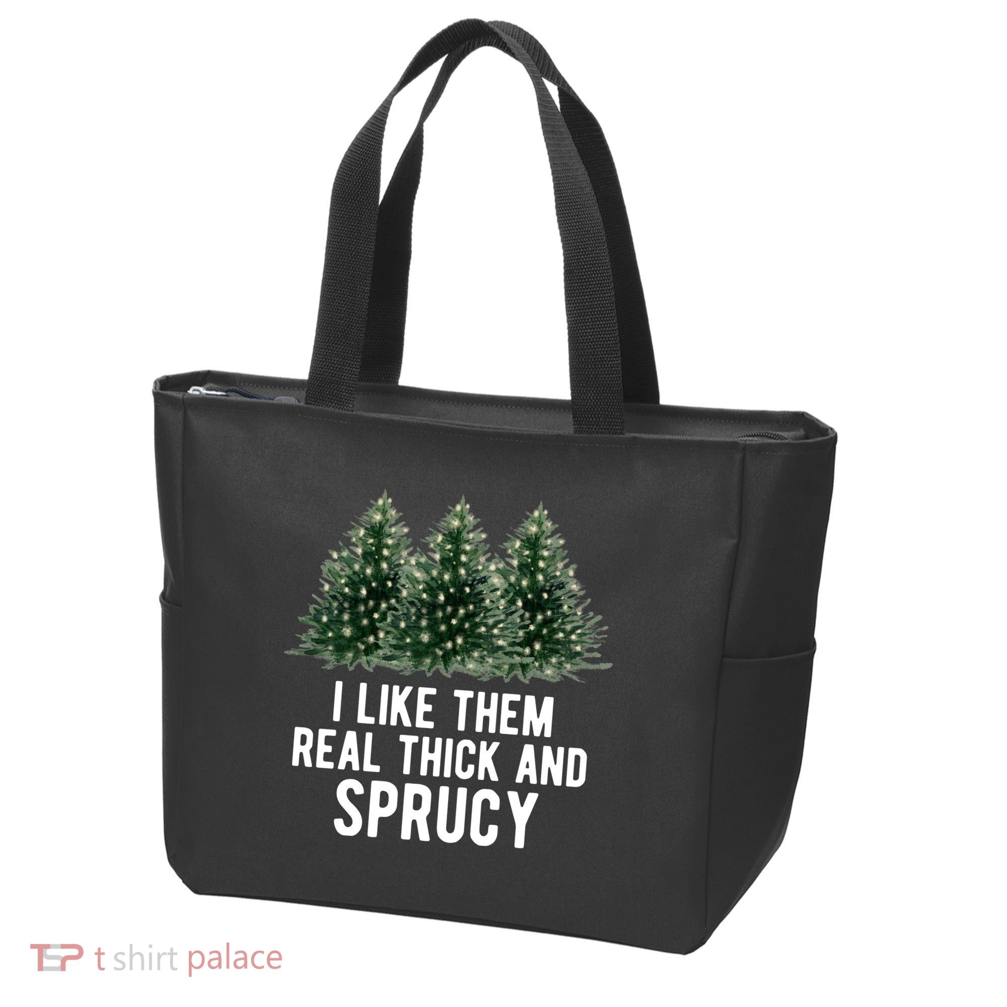 I Like Them Real Thick And Sprucy Chirtsmas Tote Bag